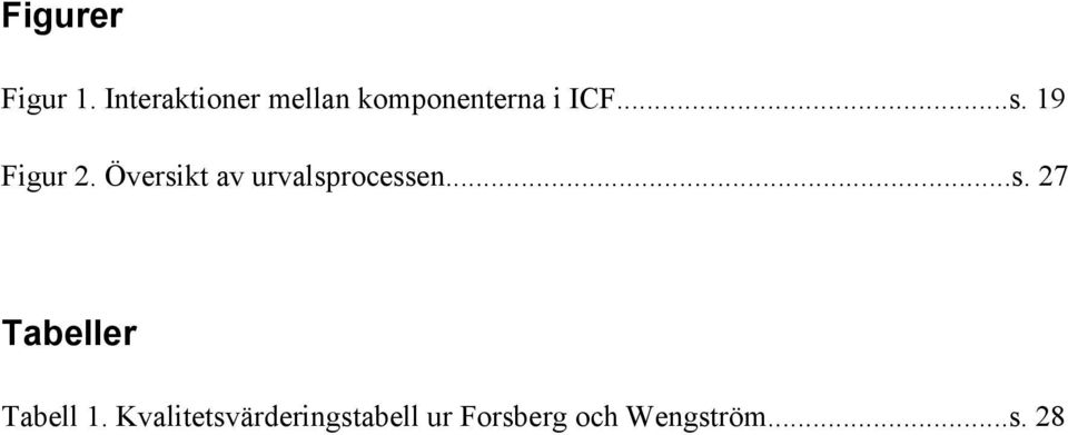 19 Figur 2. Översikt av urvalsprocessen...s. 27 Tabeller Tabell 1.
