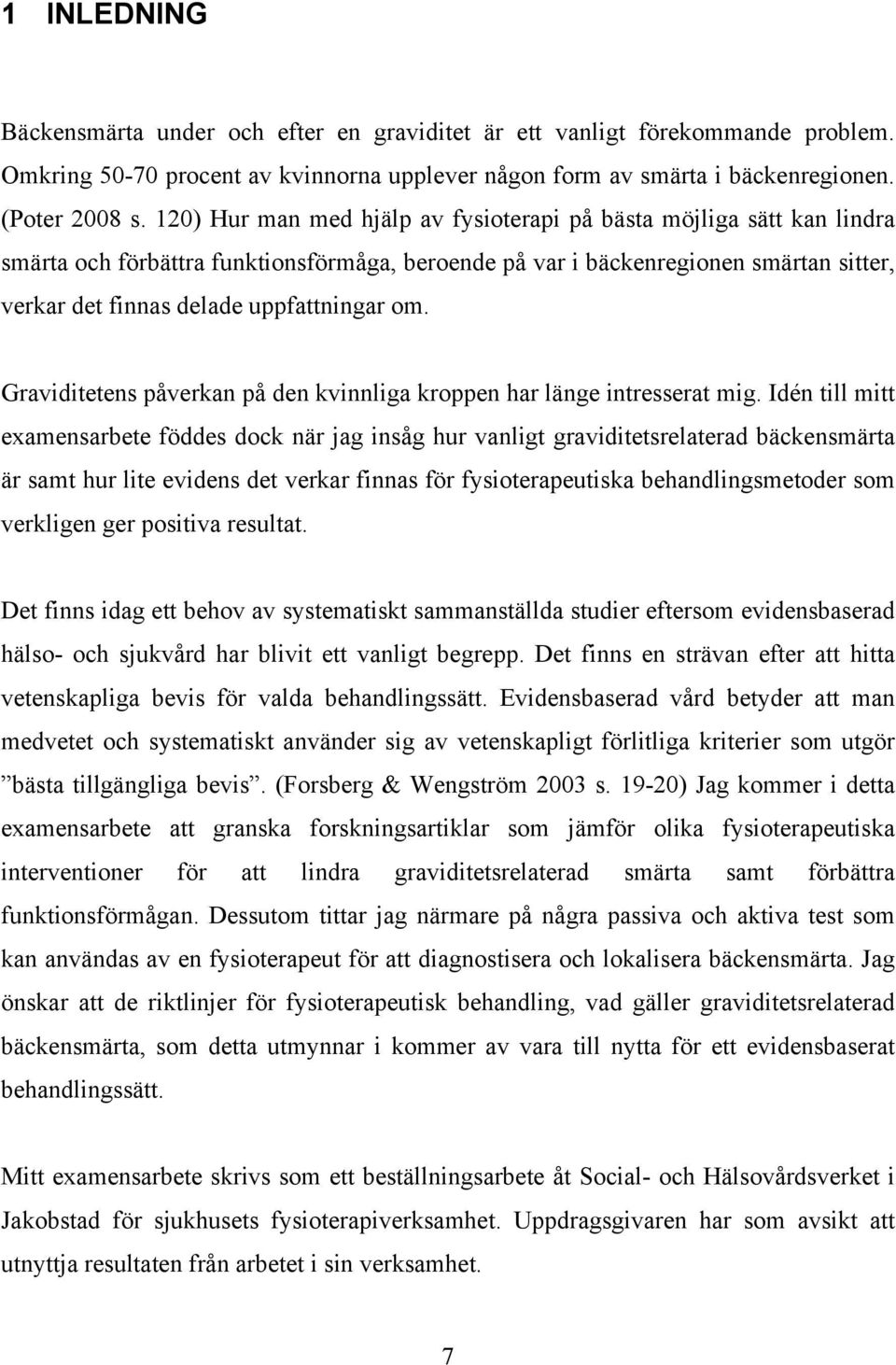 om. Graviditetens påverkan på den kvinnliga kroppen har länge intresserat mig.