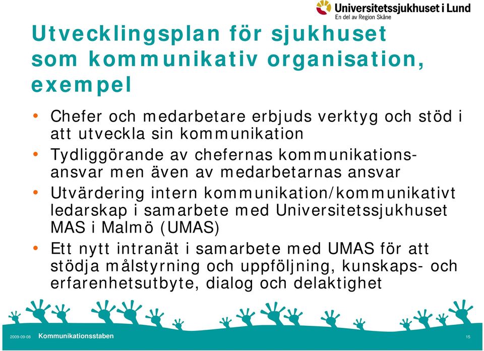 Utvärdering intern kommunikation/kommunikativt ledarskap i samarbete med Universitetssjukhuset MAS i Malmö (UMAS) Ett