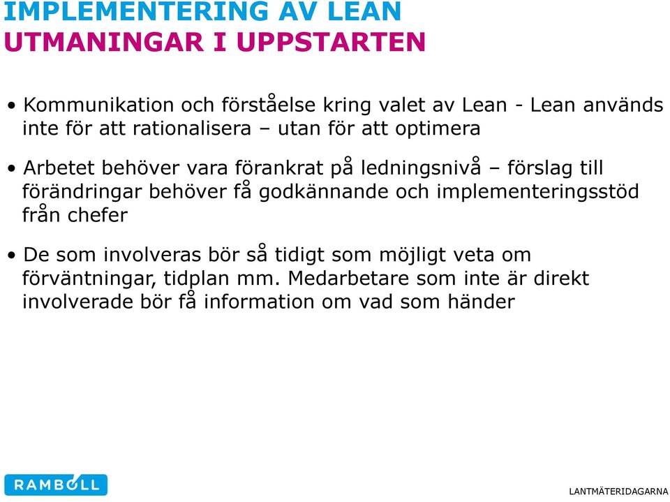 förändringar behöver få godkännande och implementeringsstöd från chefer De som involveras bör så tidigt som