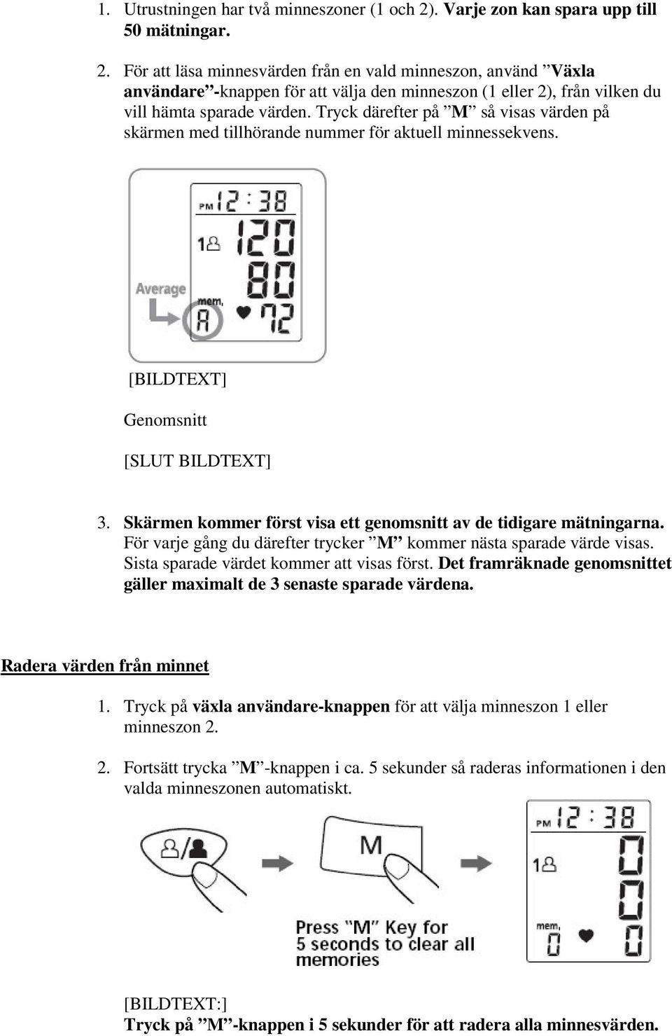 För att läsa minnesvärden från en vald minneszon, använd Växla användare -knappen för att välja den minneszon (1 eller 2), från vilken du vill hämta sparade värden.