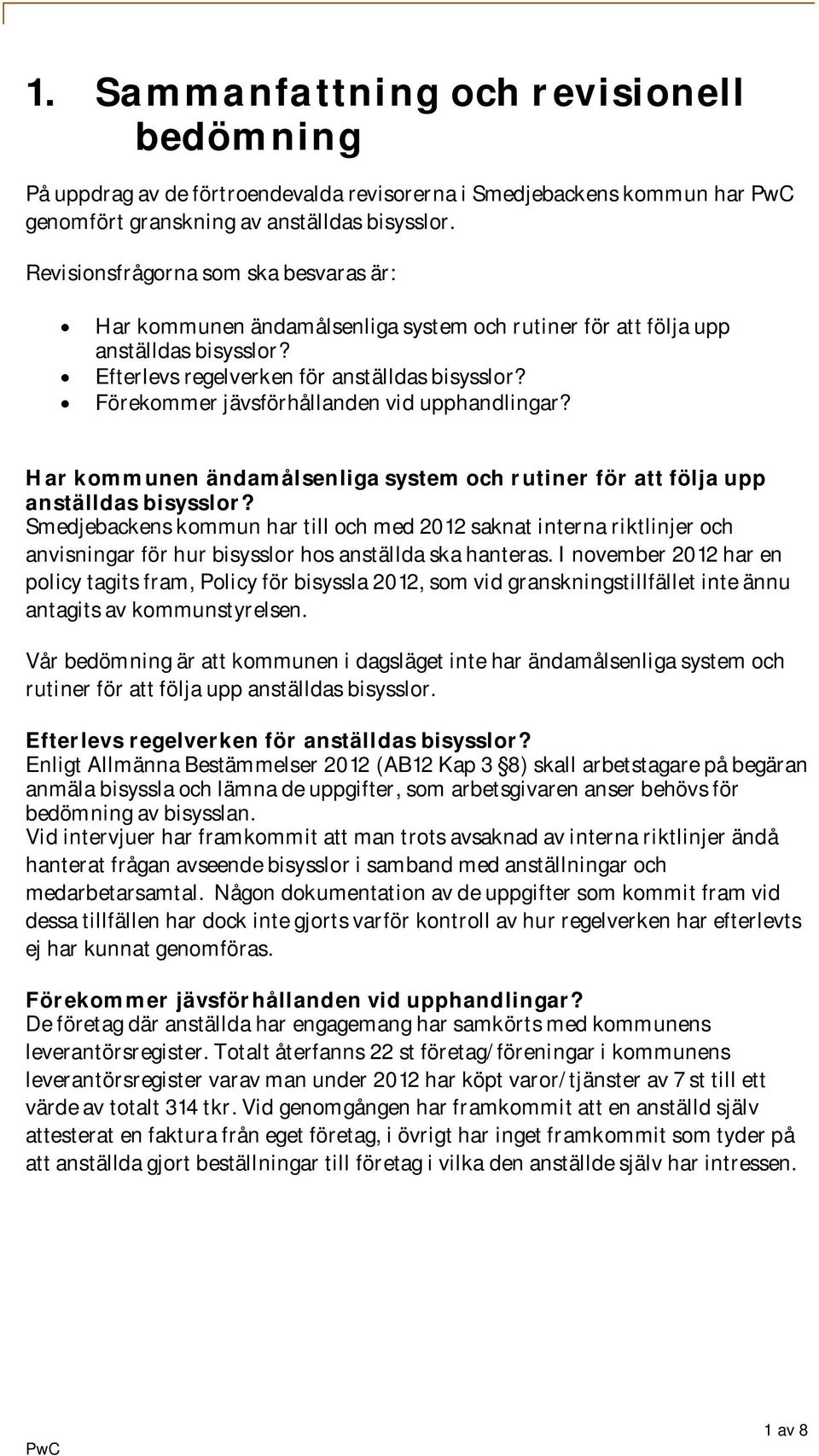 Förekommer jävsförhållanden vid upphandlingar? Har kommunen ändamålsenliga system och rutiner för att följa upp anställdas bisysslor?