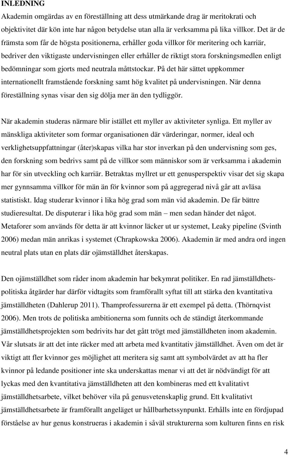 bedömningar som gjorts med neutrala måttstockar. På det här sättet uppkommer internationellt framstående forskning samt hög kvalitet på undervisningen.