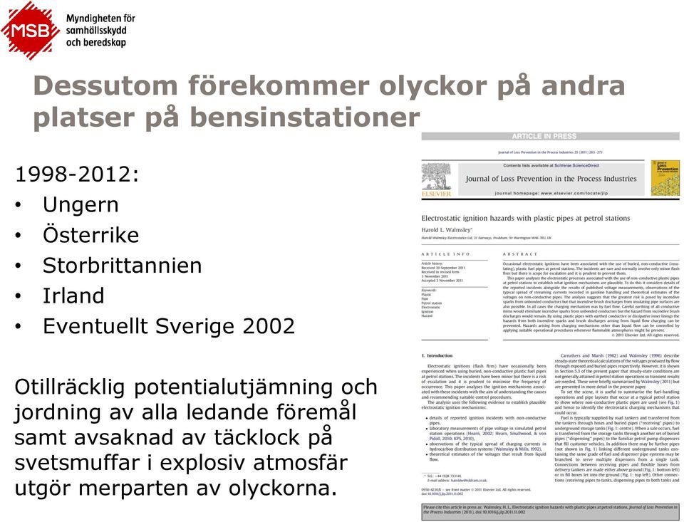 Otillräcklig potentialutjämning och jordning av alla ledande föremål samt