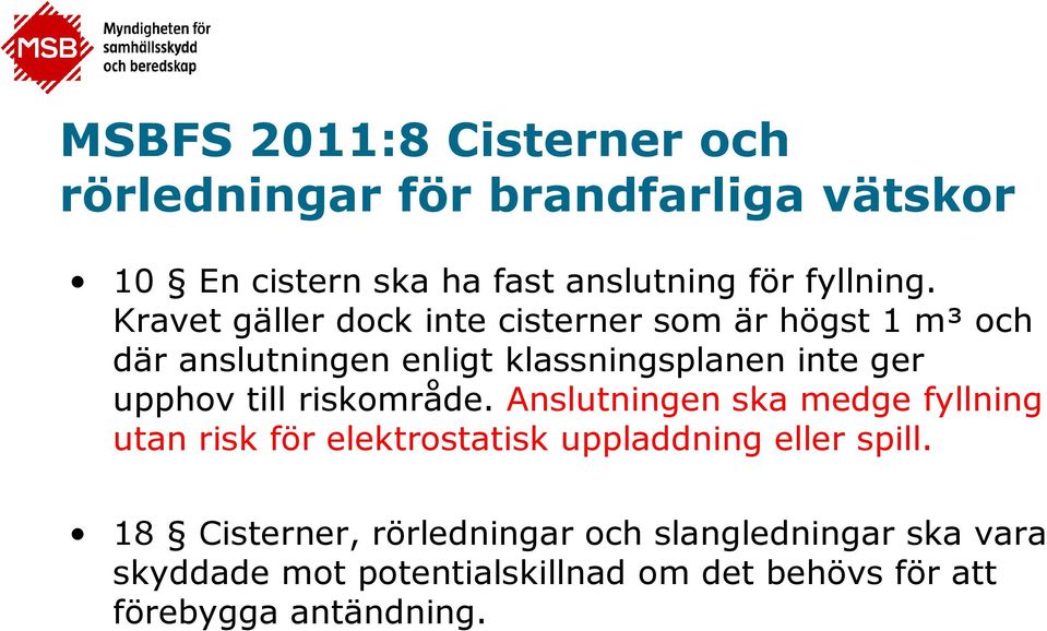 till riskområde. Anslutningen ska medge fyllning utan risk för elektrostatisk uppladdning eller spill.