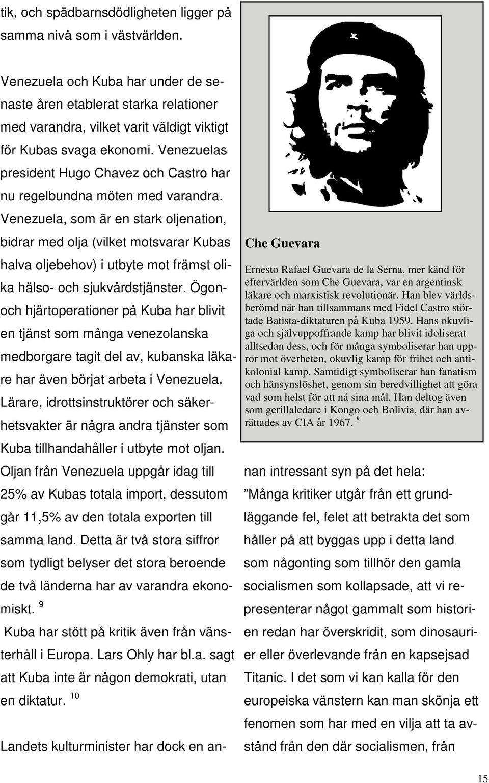 Han blev världsberömd när han tillsammans med Fidel Castro störtade Batista-diktaturen på Kuba 1959.