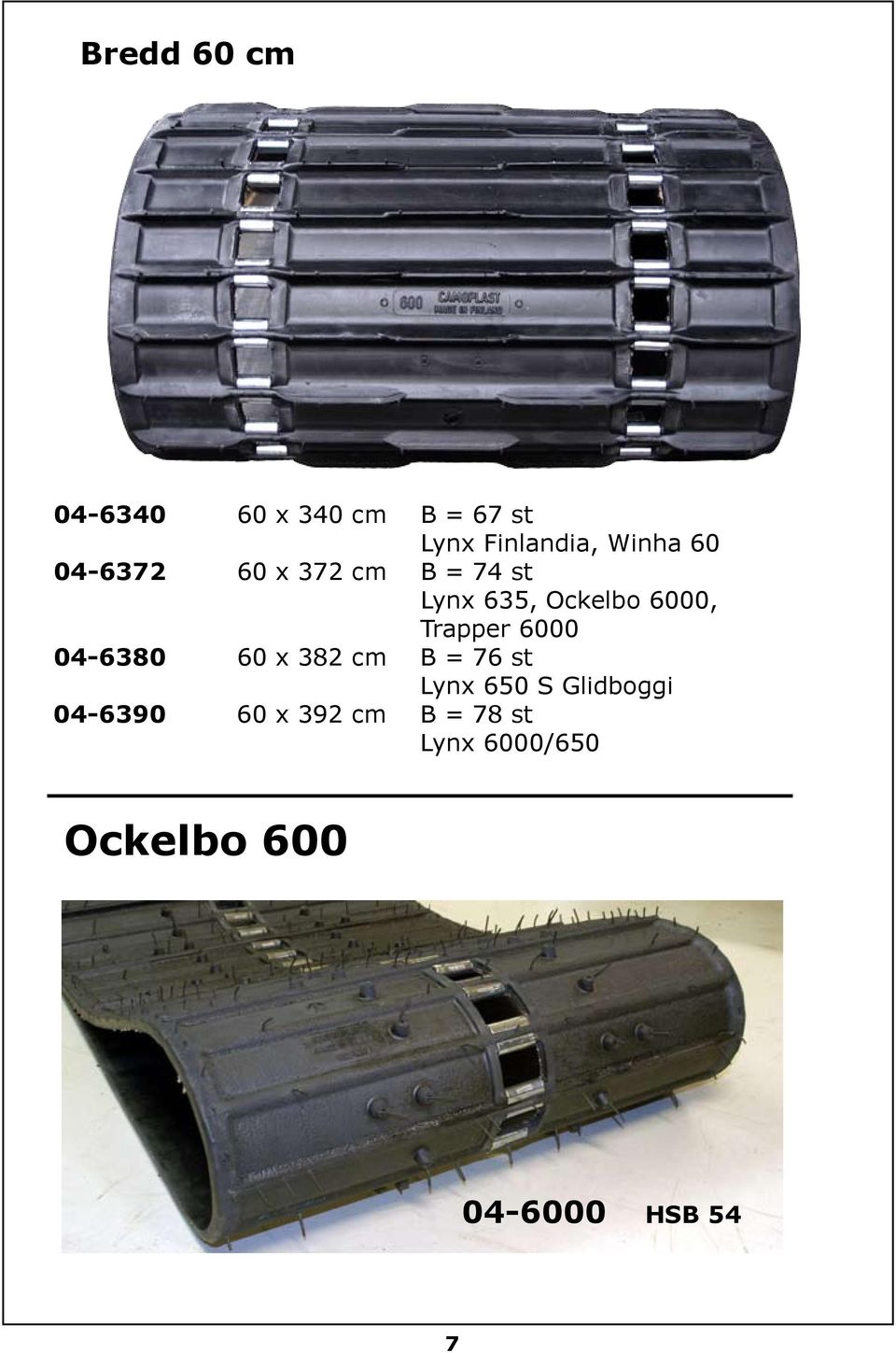 6000 04-6380 60 x 382 cm B = 76 st Lynx 650 S Glidboggi 04-6390