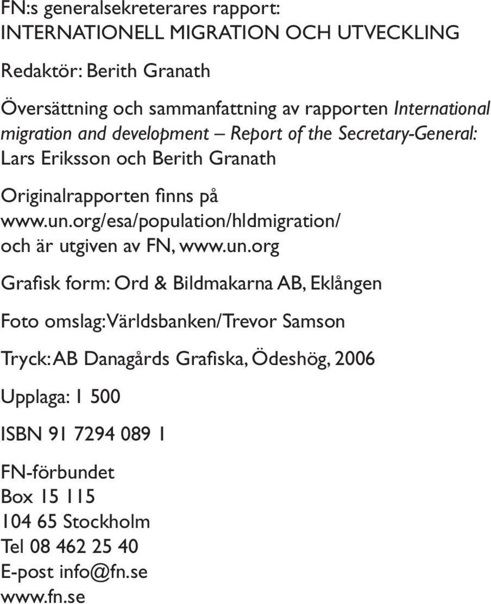 org/esa/population/hldmigration/ och är utgiven av FN, www.un.