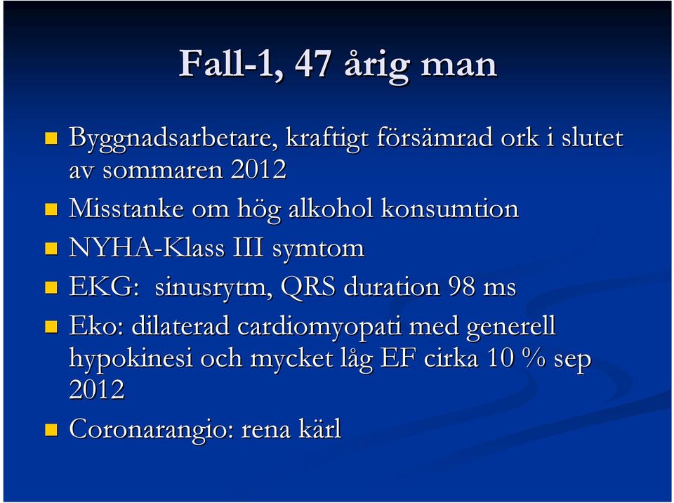 EKG: sinusrytm, QRS duration 98 ms Eko: dilaterad cardiomyopati med generell