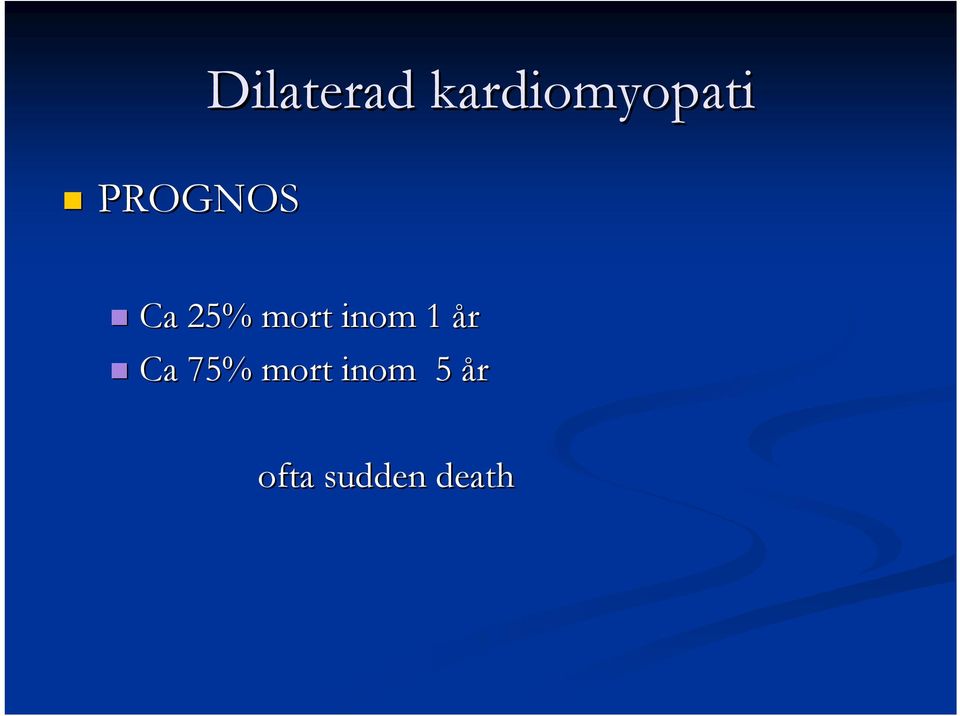 inom 1 år Ca 75% mort