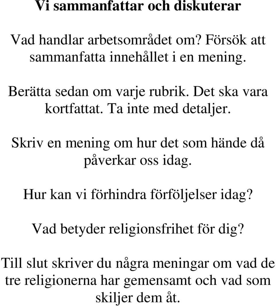 Skriv en mening om hur det som hände då påverkar oss idag. Hur kan vi förhindra förföljelser idag?