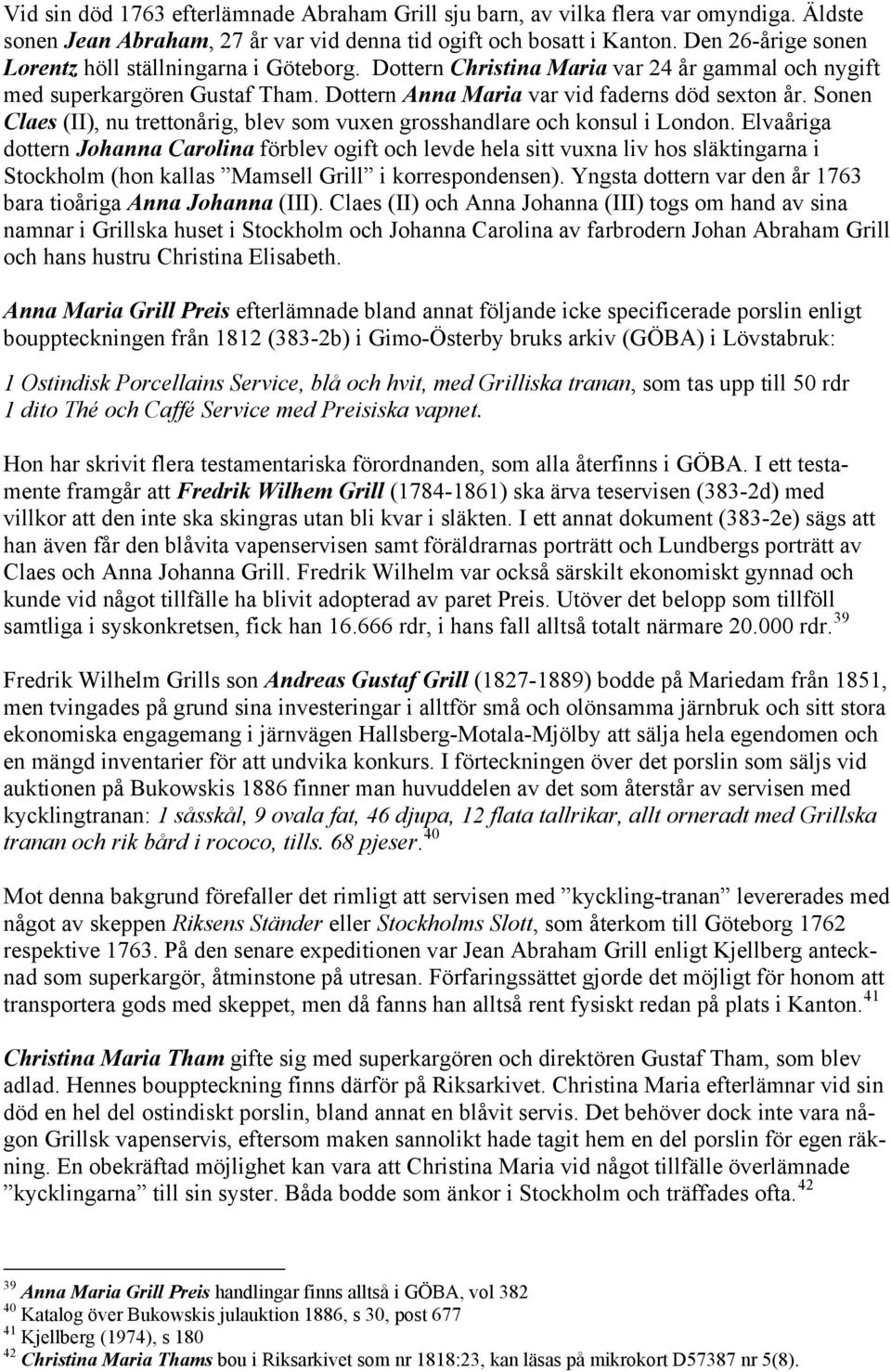 Sonen Claes (II), nu trettonårig, blev som vuxen grosshandlare och konsul i London.
