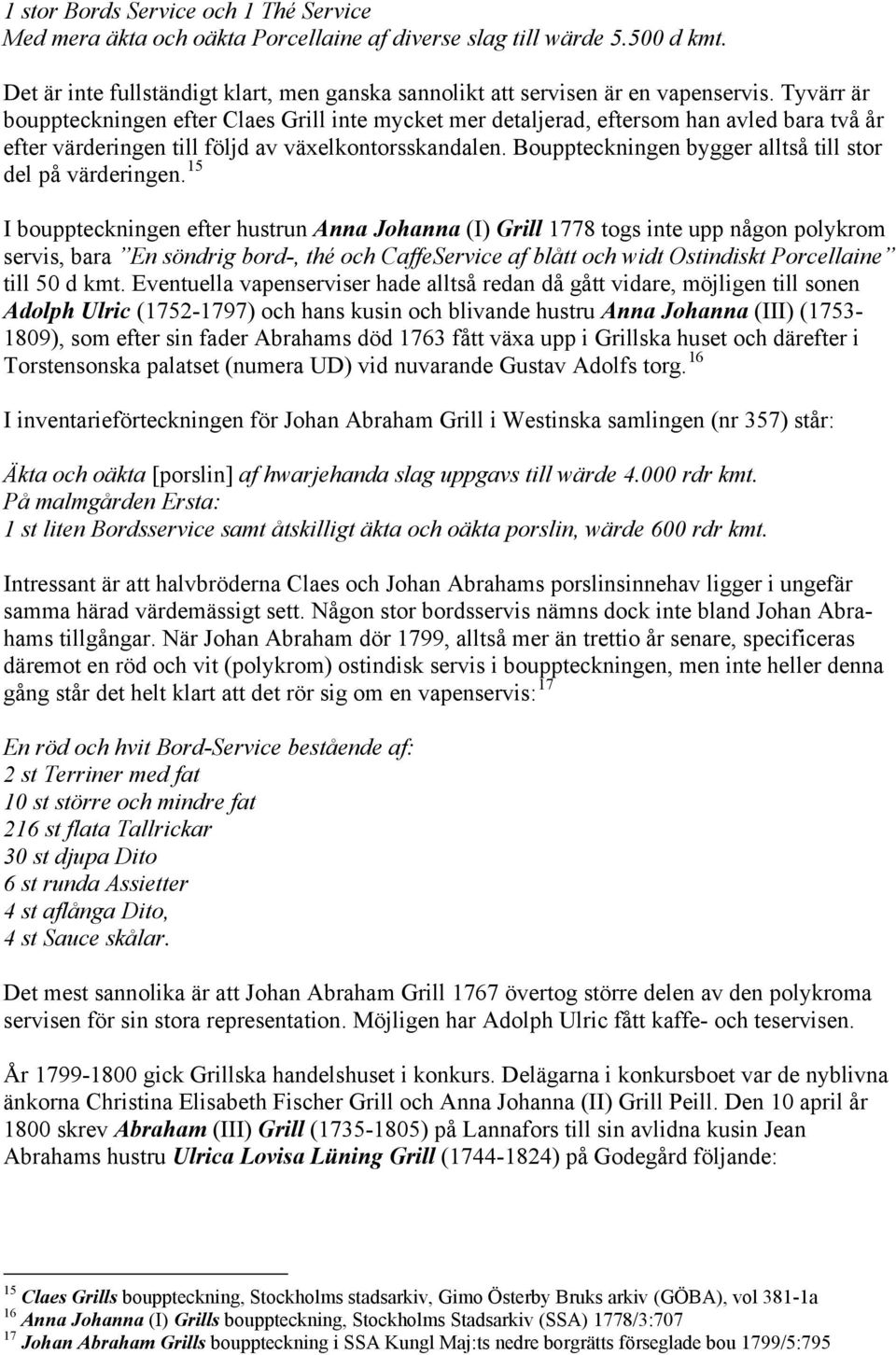 Bouppteckningen bygger alltså till stor del på värderingen.