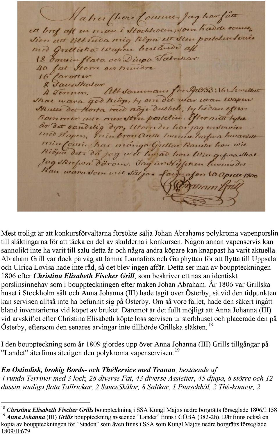 Abraham Grill var dock på väg att lämna Lannafors och Garphyttan för att flytta till Uppsala och Ulrica Lovisa hade inte råd, så det blev ingen affär.