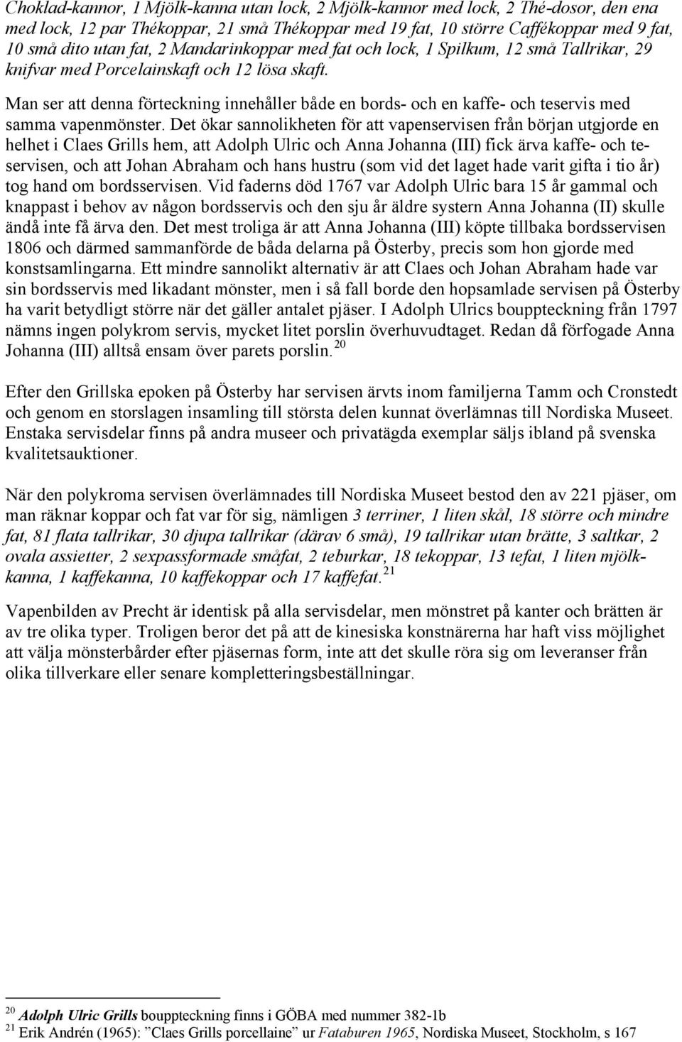 Man ser att denna förteckning innehåller både en bords- och en kaffe- och teservis med samma vapenmönster.