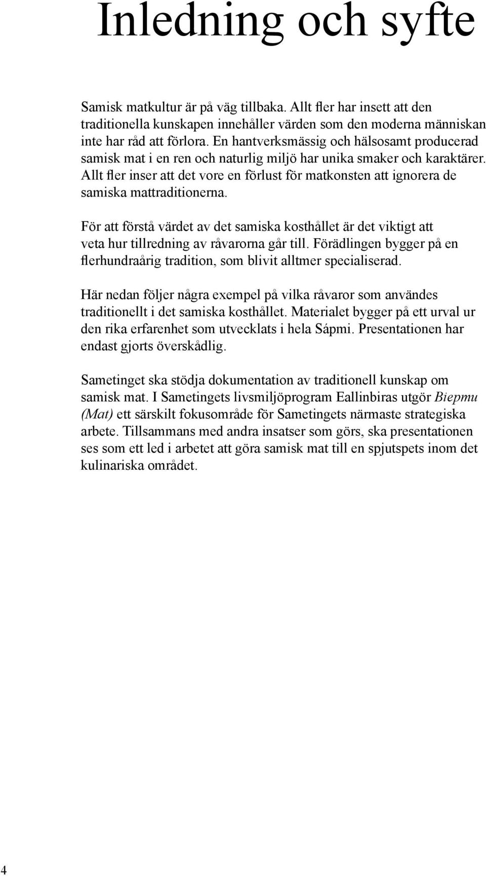 Allt fler inser att det vore en förlust för matkonsten att ignorera de samiska mattraditionerna.