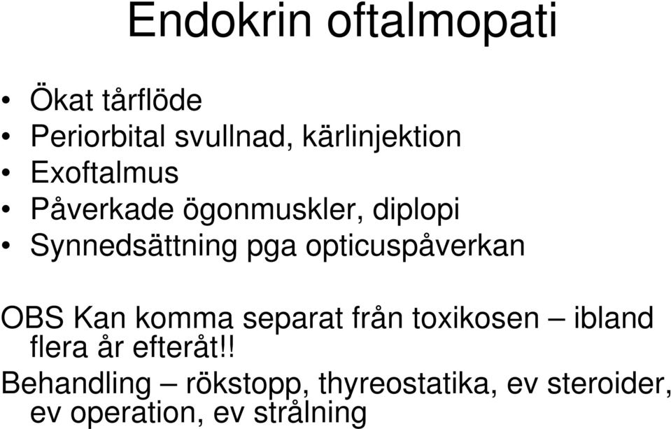 opticuspåverkan OBS Kan komma separat från toxikosen ibland flera år