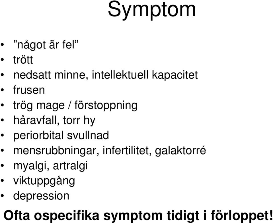 svullnad mensrubbningar, infertilitet, galaktorré myalgi,