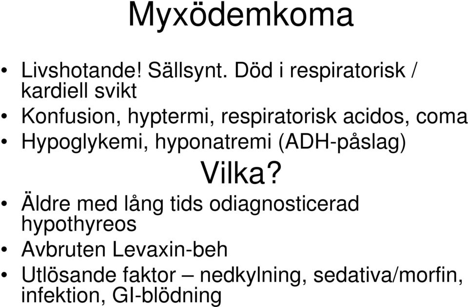 acidos, coma Hypoglykemi, hyponatremi (ADH-påslag) Vilka?
