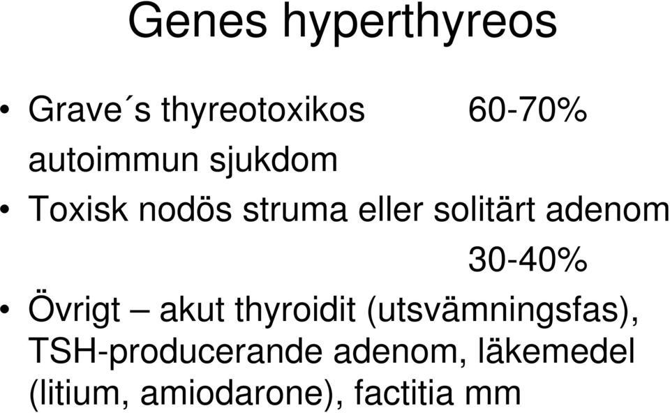 adenom 30-40% Övrigt akut thyroidit (utsvämningsfas),