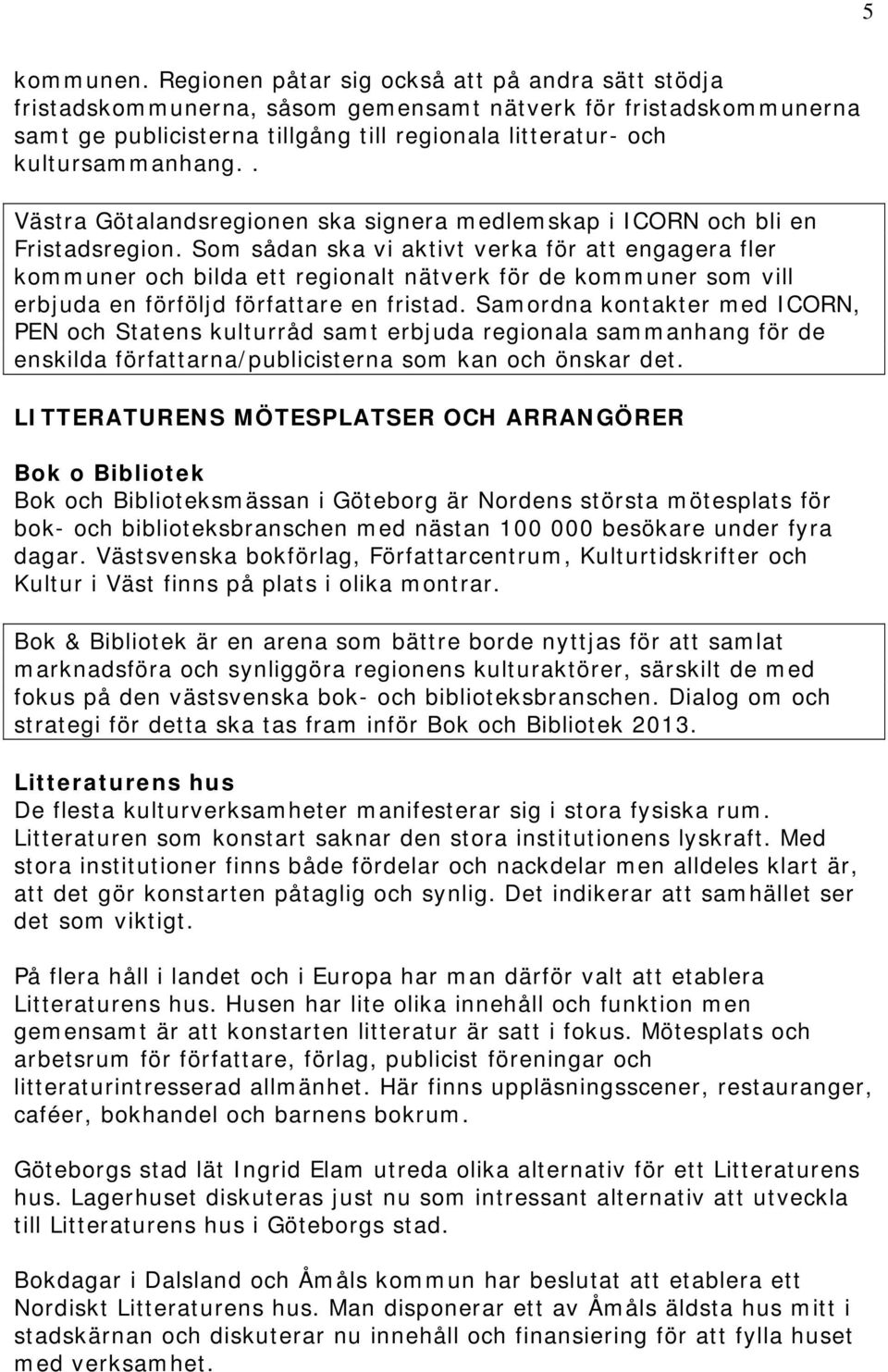 . Västra Götalandsregionen ska signera medlemskap i ICORN och bli en Fristadsregion.
