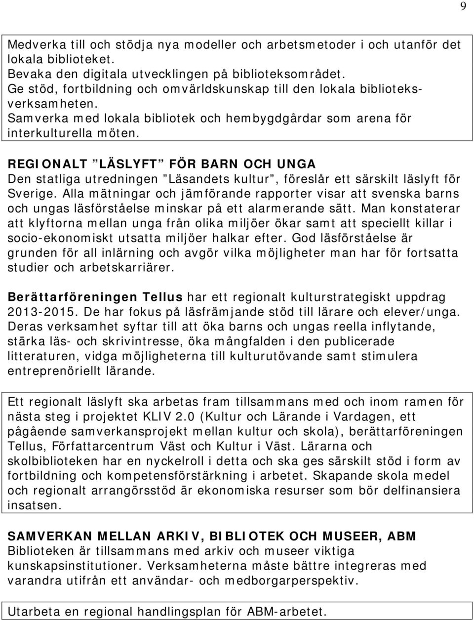 REGIONALT LÄSLYFT FÖR BARN OCH UNGA Den statliga utredningen Läsandets kultur, föreslår ett särskilt läslyft för Sverige.