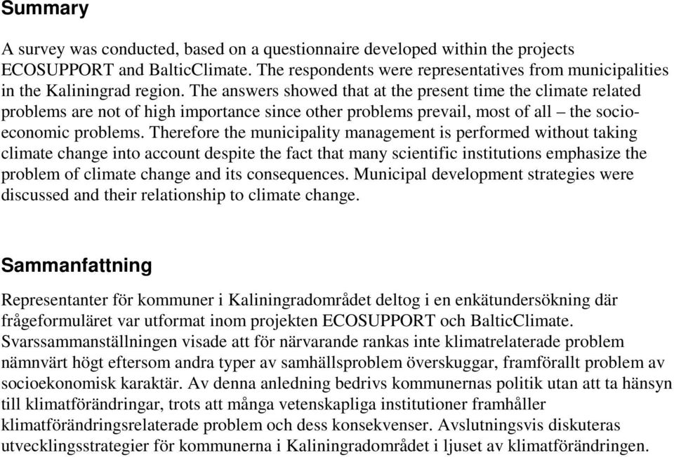 Therefore the municipality management is performed without taking climate change into account despite the fact that many scientific institutions emphasize the problem of climate change and its