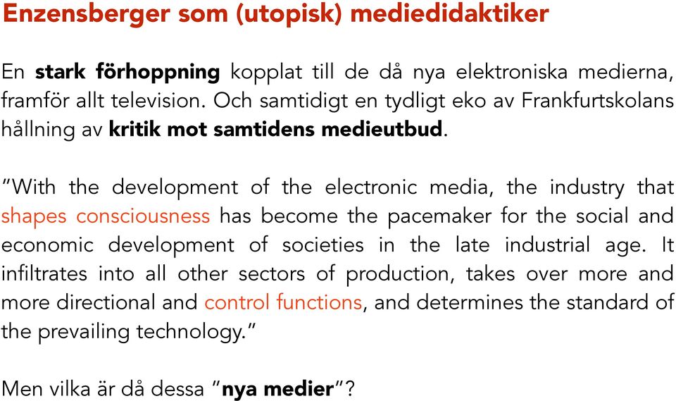 ! With the development of the electronic media, the industry that shapes consciousness has become the pacemaker for the social and economic development of