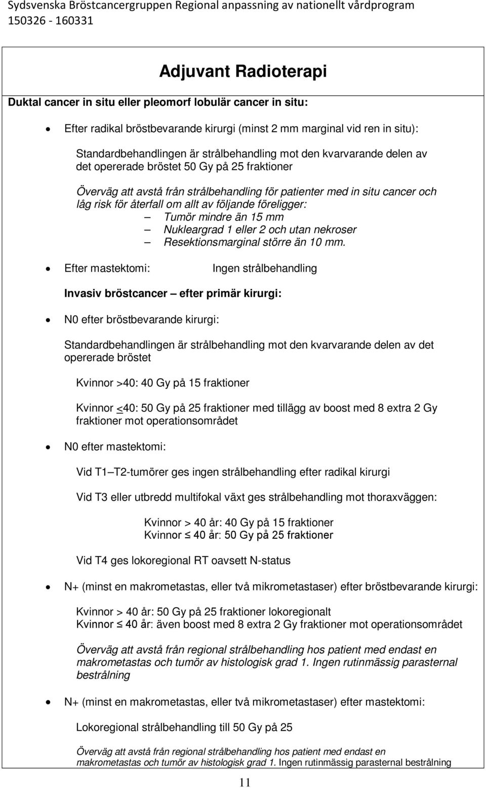 föreligger: Tumör mindre än 15 mm Nukleargrad 1 eller 2 och utan nekroser Resektionsmarginal större än 10 mm.