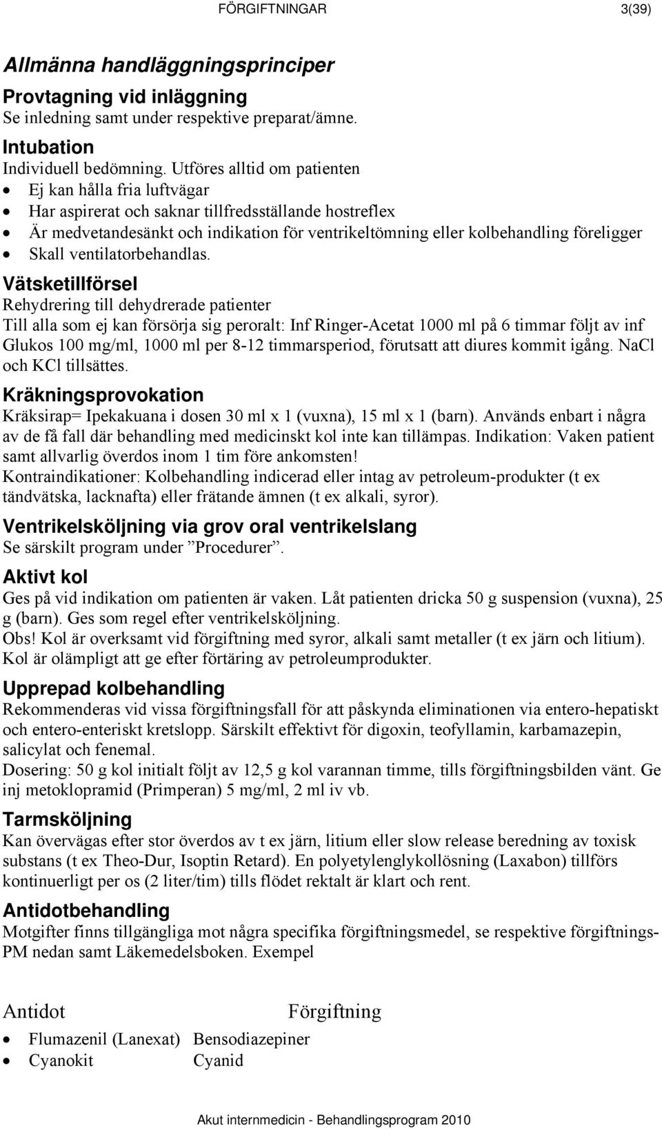 Skall ventilatorbehandlas.
