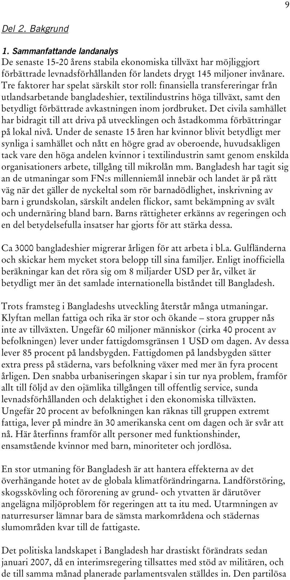 jordbruket. Det civila samhället har bidragit till att driva på utvecklingen och åstadkomma förbättringar på lokal nivå.