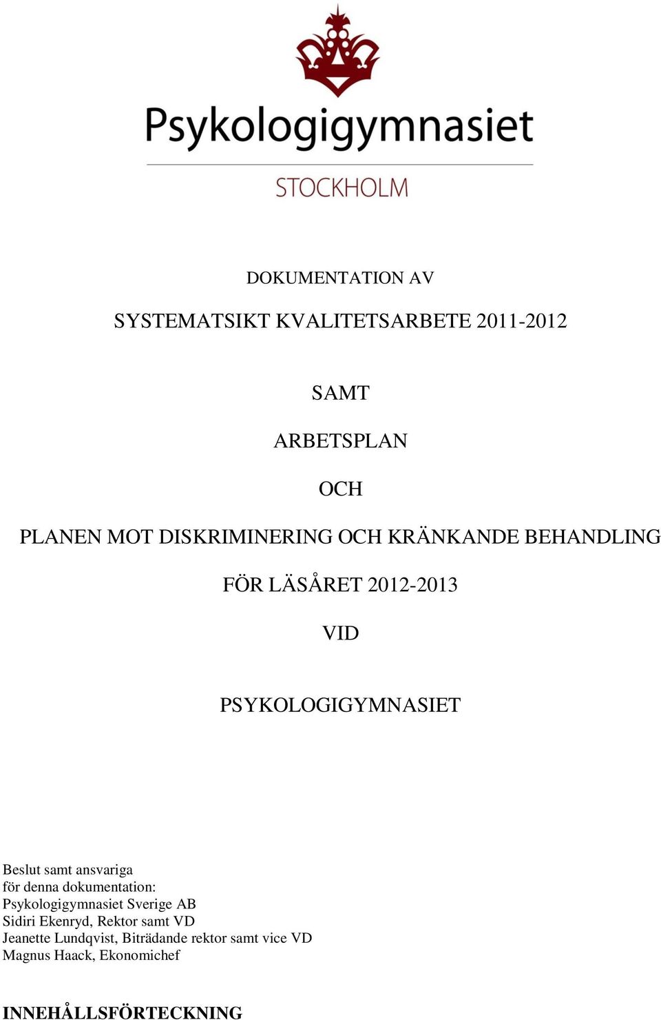 samt ansvariga för denna dokumentation: Psykologigymnasiet Sverige AB Sidiri Ekenryd, Rektor