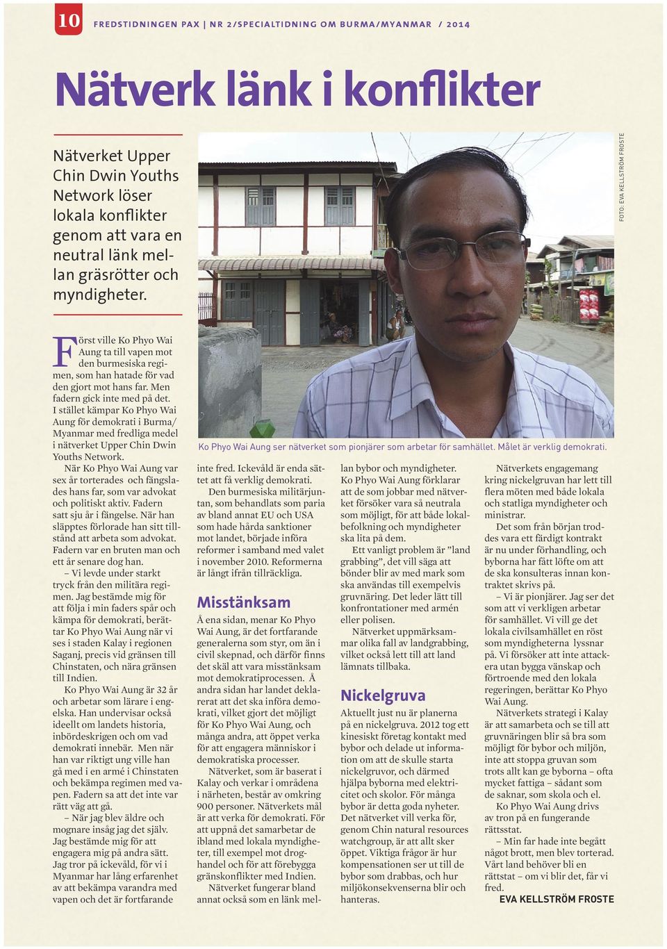 I stället kämpar Ko Phyo Wai Aung för demokrati i Burma/ Myanmar med fredliga medel i nätverket Upper Chin Dwin Youths Network.