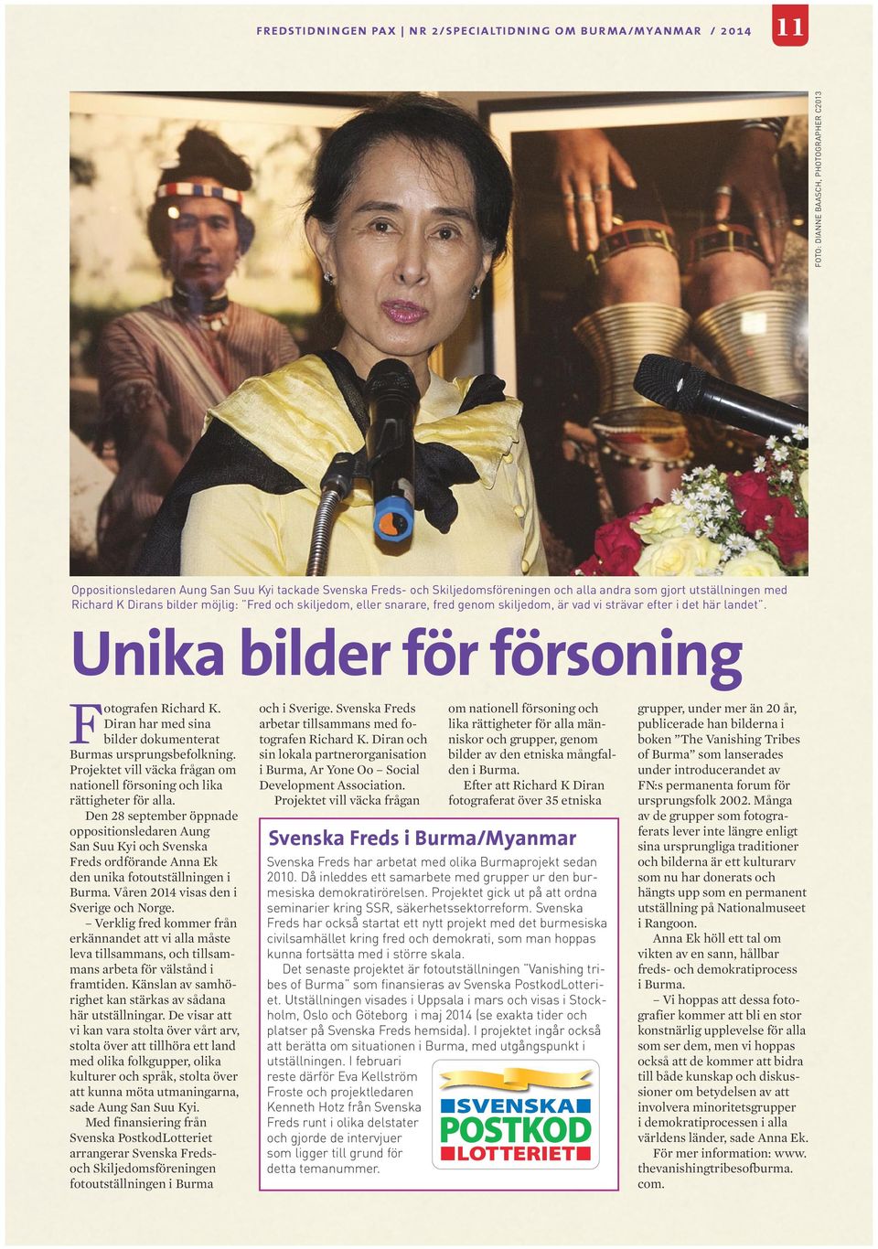 Unika bilder för försoning Fotografen Richard K. Diran har med sina bilder dokumenterat Burmas ursprungsbefolkning. Projektet vill väcka frågan om nationell försoning och lika rättigheter för alla.