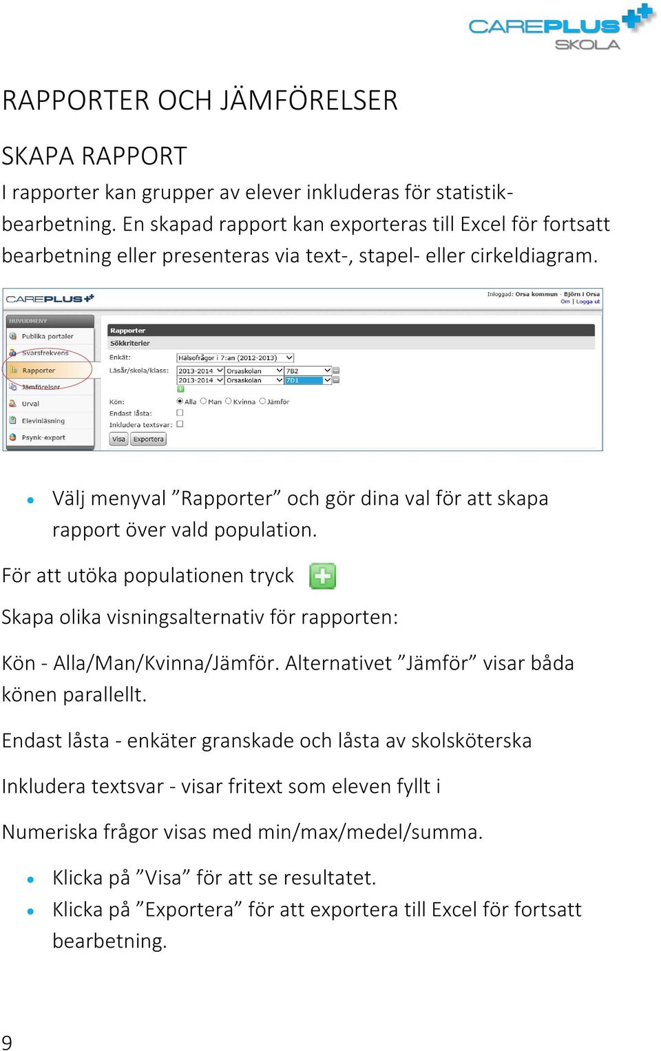 Välj menyval Rapporter och gör dina val för att skapa rapport över vald population.