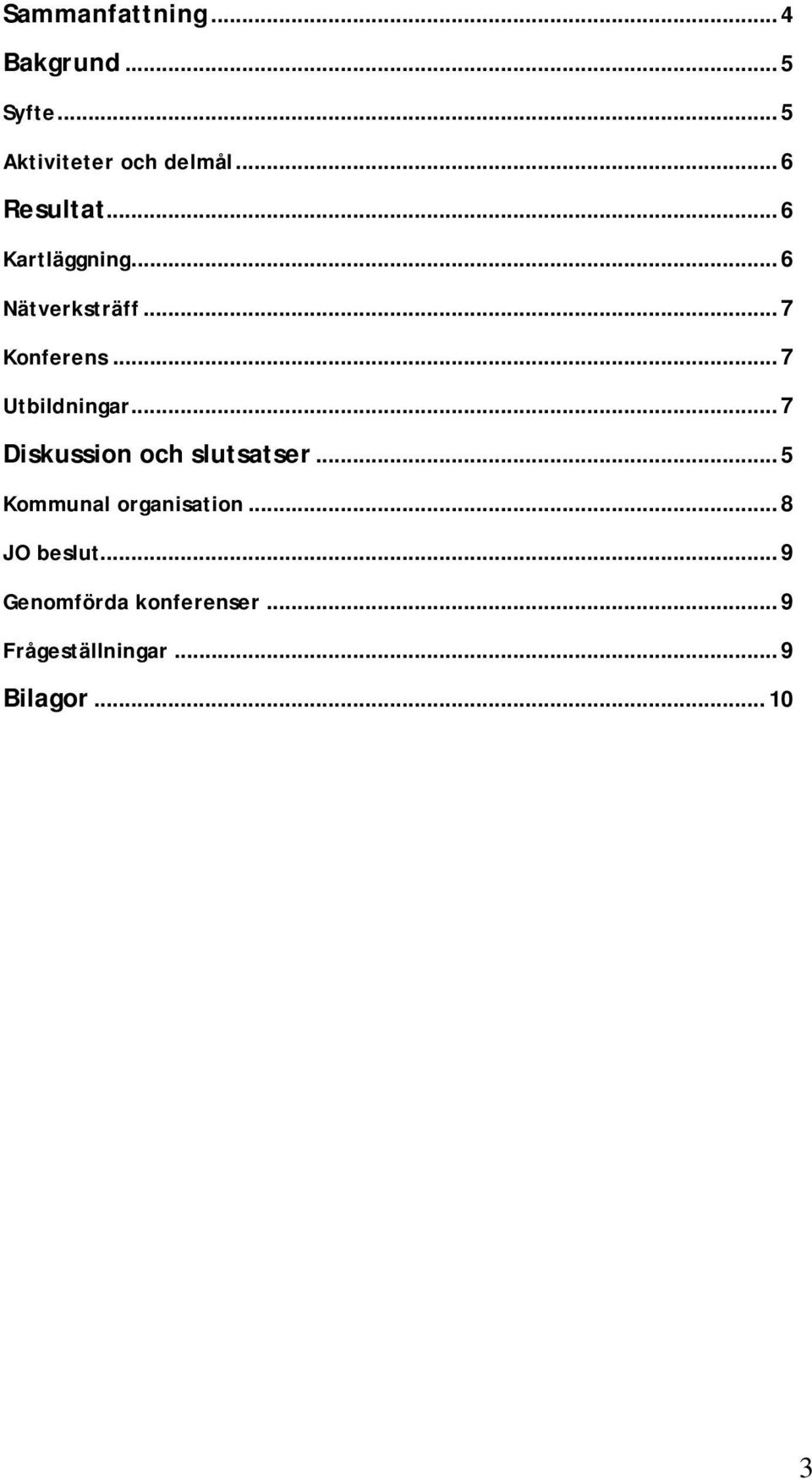 .. 7 Utbildningar... 7 Diskussion och slutsatser... 5 Kommunal organisation.