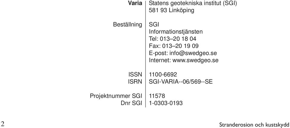 04 Fax: 013 20 19 09 E-post: info@swedgeo.