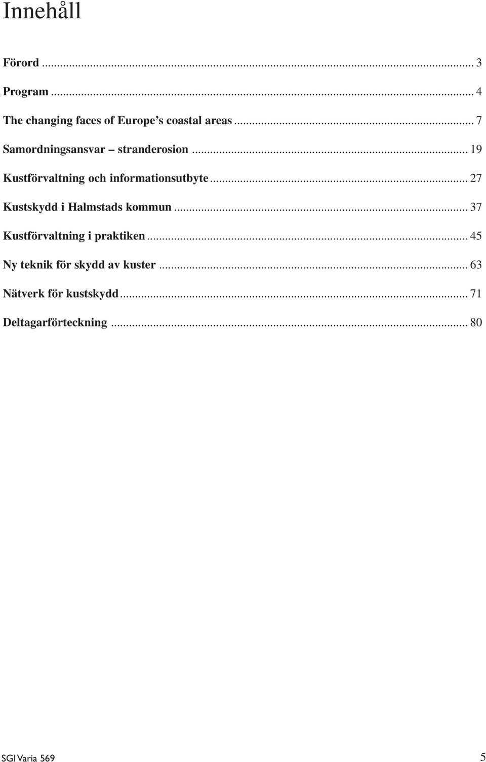 .. 27 Kustskydd i Halmstads kommun... 37 Kustförvaltning i praktiken.