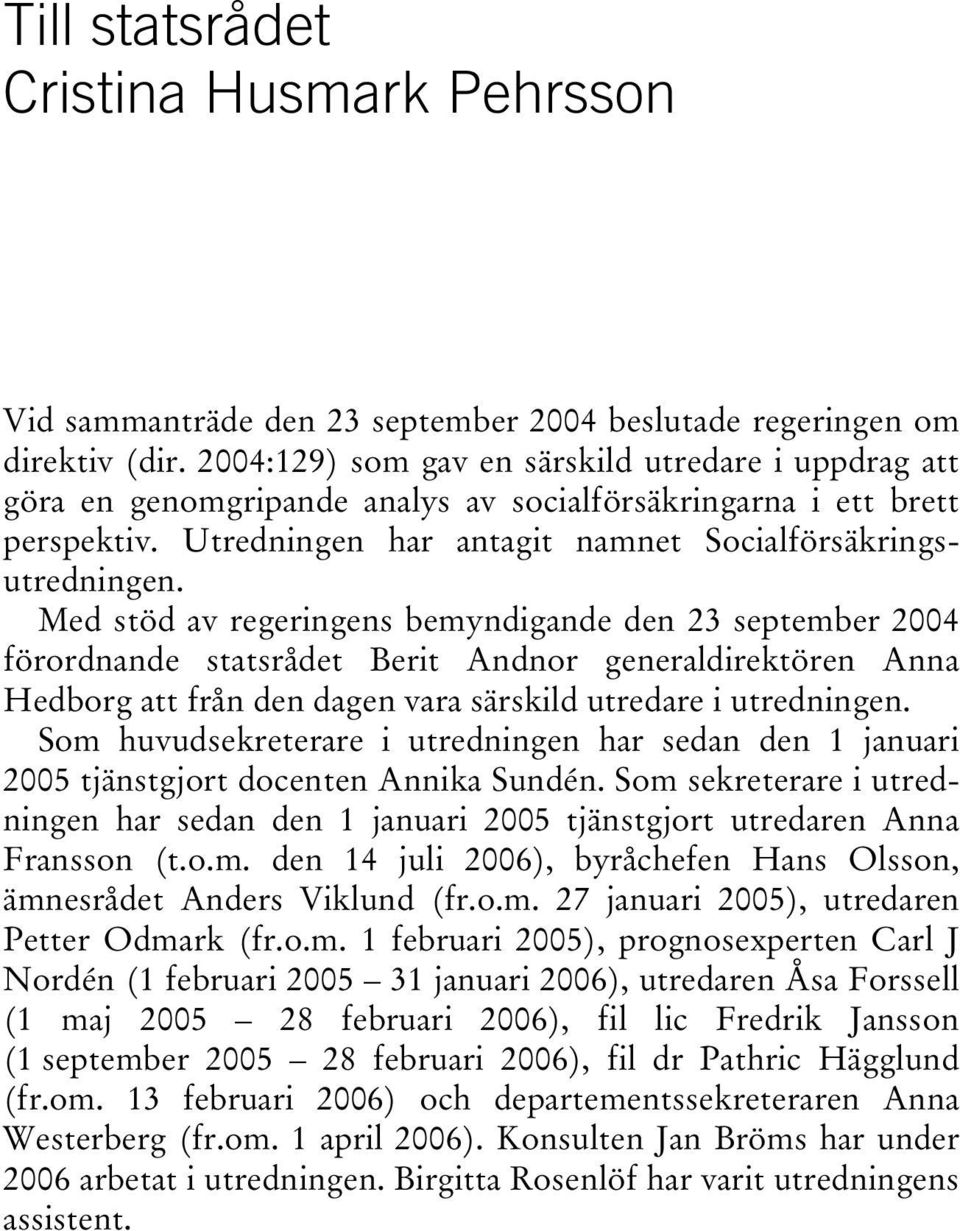 Med stöd av regeringens bemyndigande den 23 september 2004 förordnande statsrådet Berit Andnor generaldirektören Anna Hedborg att från den dagen vara särskild utredare i utredningen.