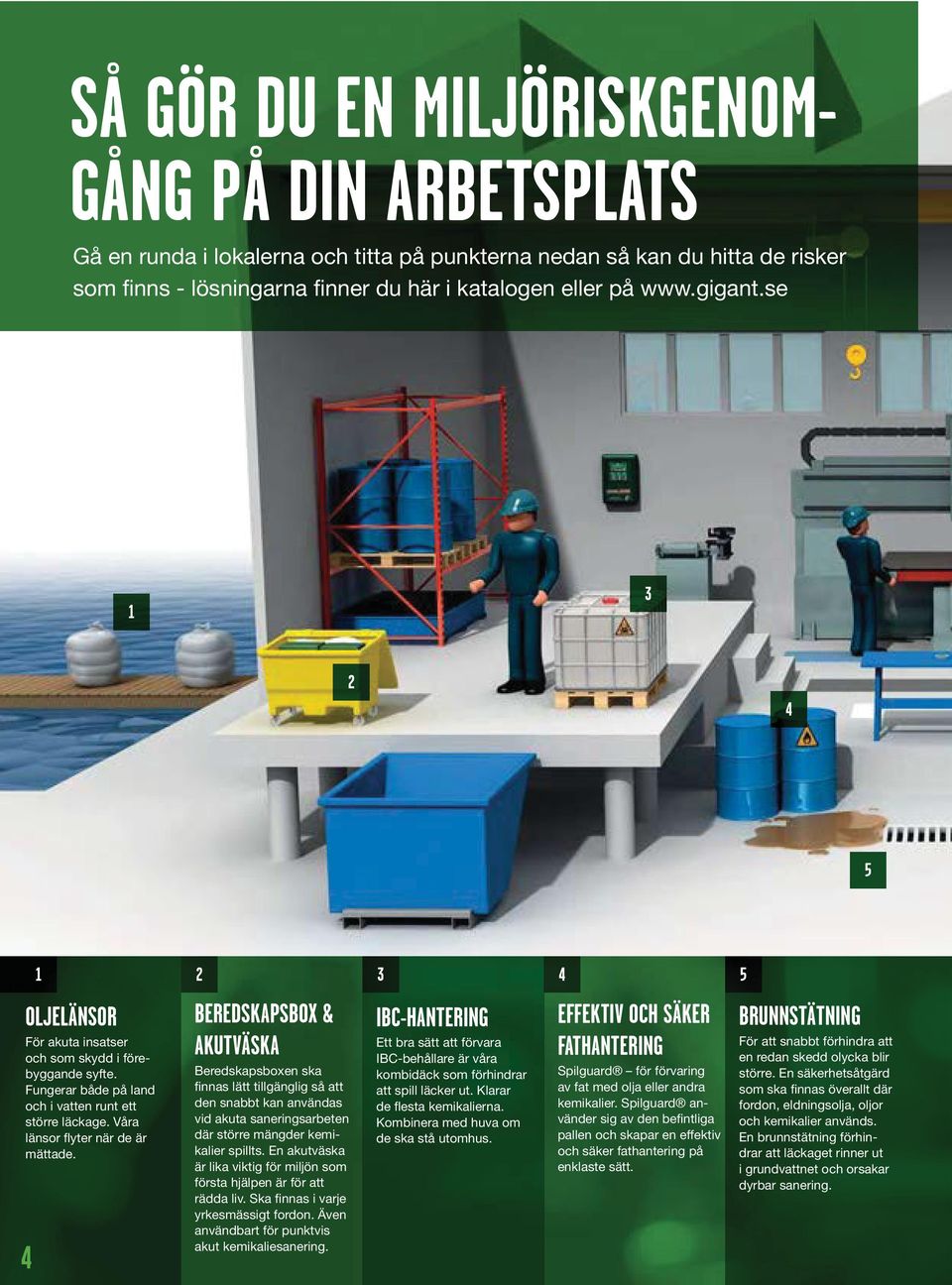 BEREDSKAPSBOX & AKUTVÄSKA Beredskapsboxen ska finnas lätt tillgänglig så att den snabbt kan användas vid akuta saneringsarbeten där större mängder kemikalier spillts.