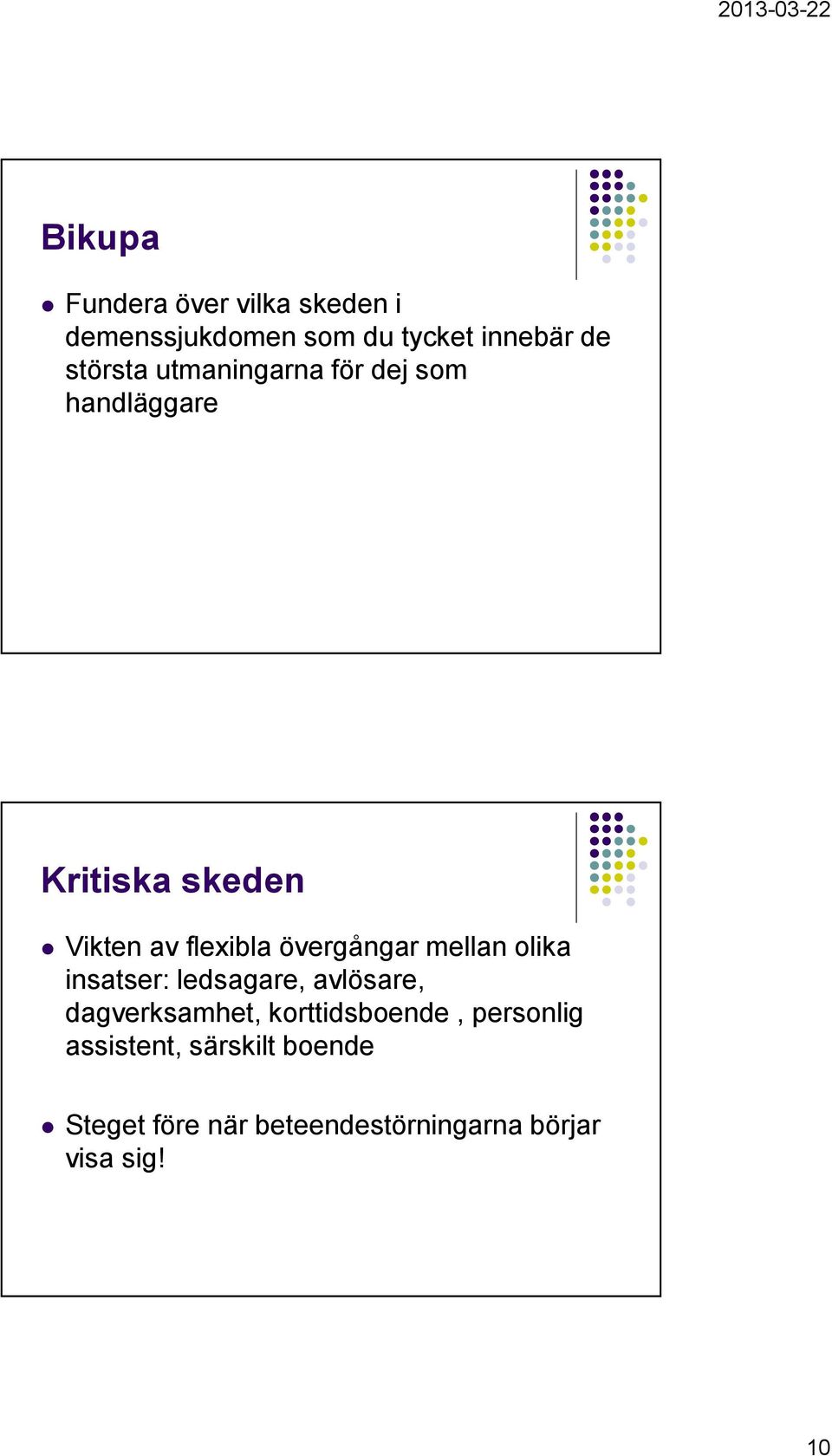 mellan olika insatser: ledsagare, avlösare, dagverksamhet, korttidsboende,