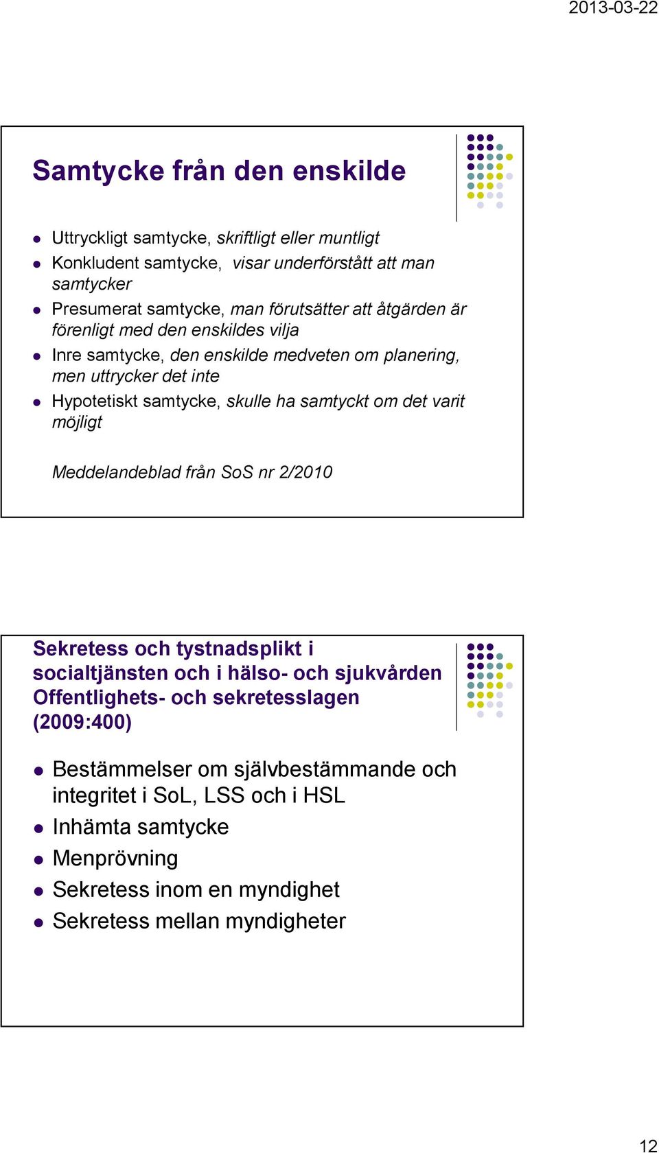 ha samtyckt om det varit möjligt Meddelandeblad från SoS nr 2/2010 Sekretess och tystnadsplikt i socialtjänsten och i hälso- och sjukvården Offentlighets- och