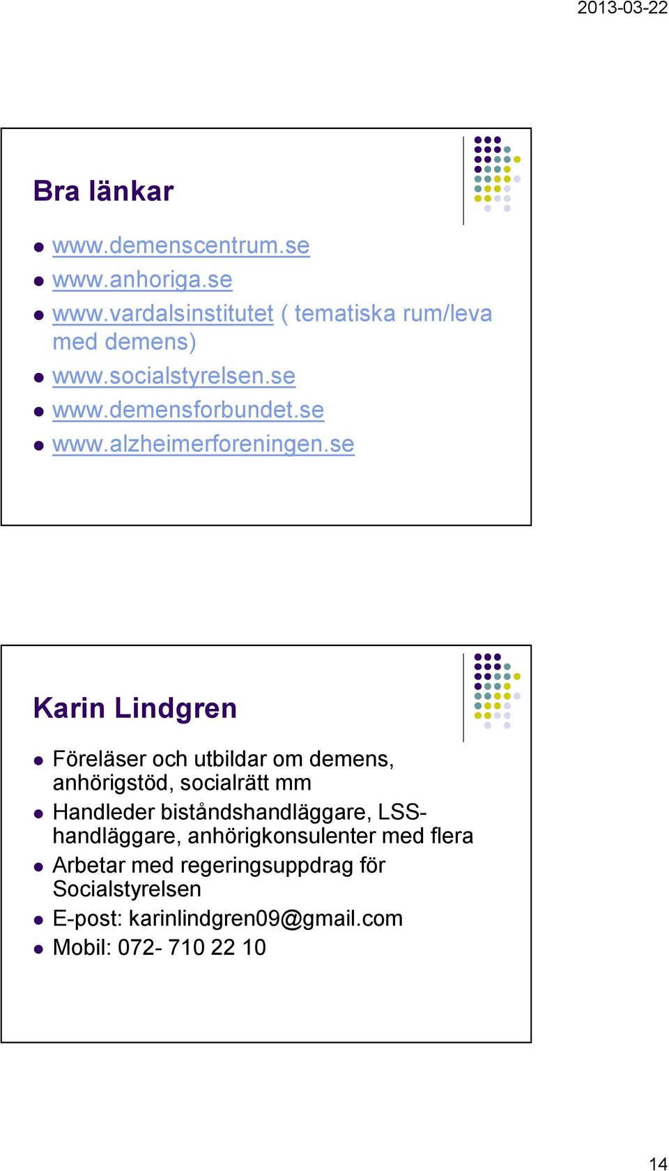 se Karin Lindgren Föreläser och utbildar om demens, anhörigstöd, socialrätt mm Handleder