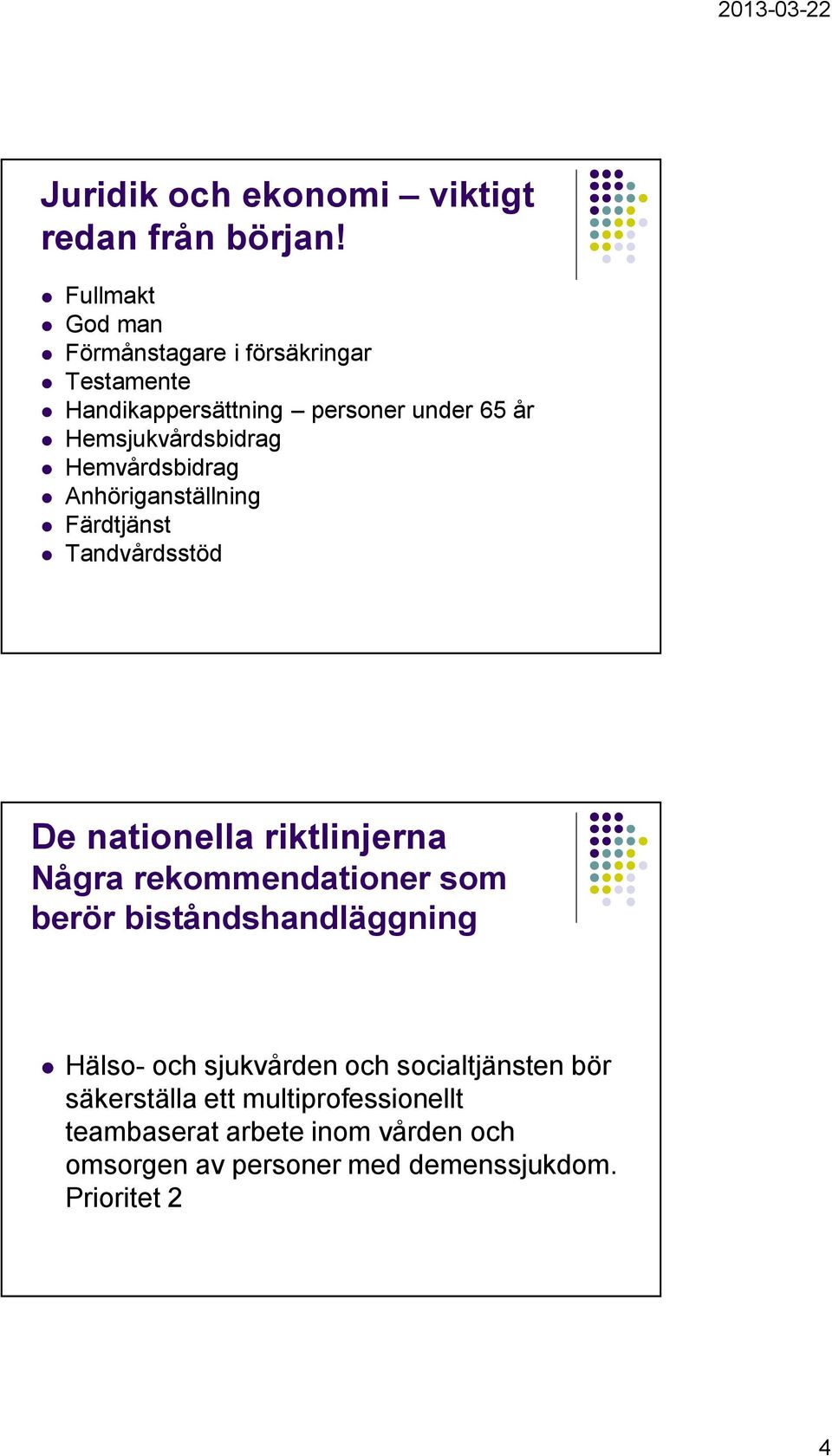 Hemvårdsbidrag Anhöriganställning Färdtjänst Tandvårdsstöd De nationella riktlinjerna Några rekommendationer som berör