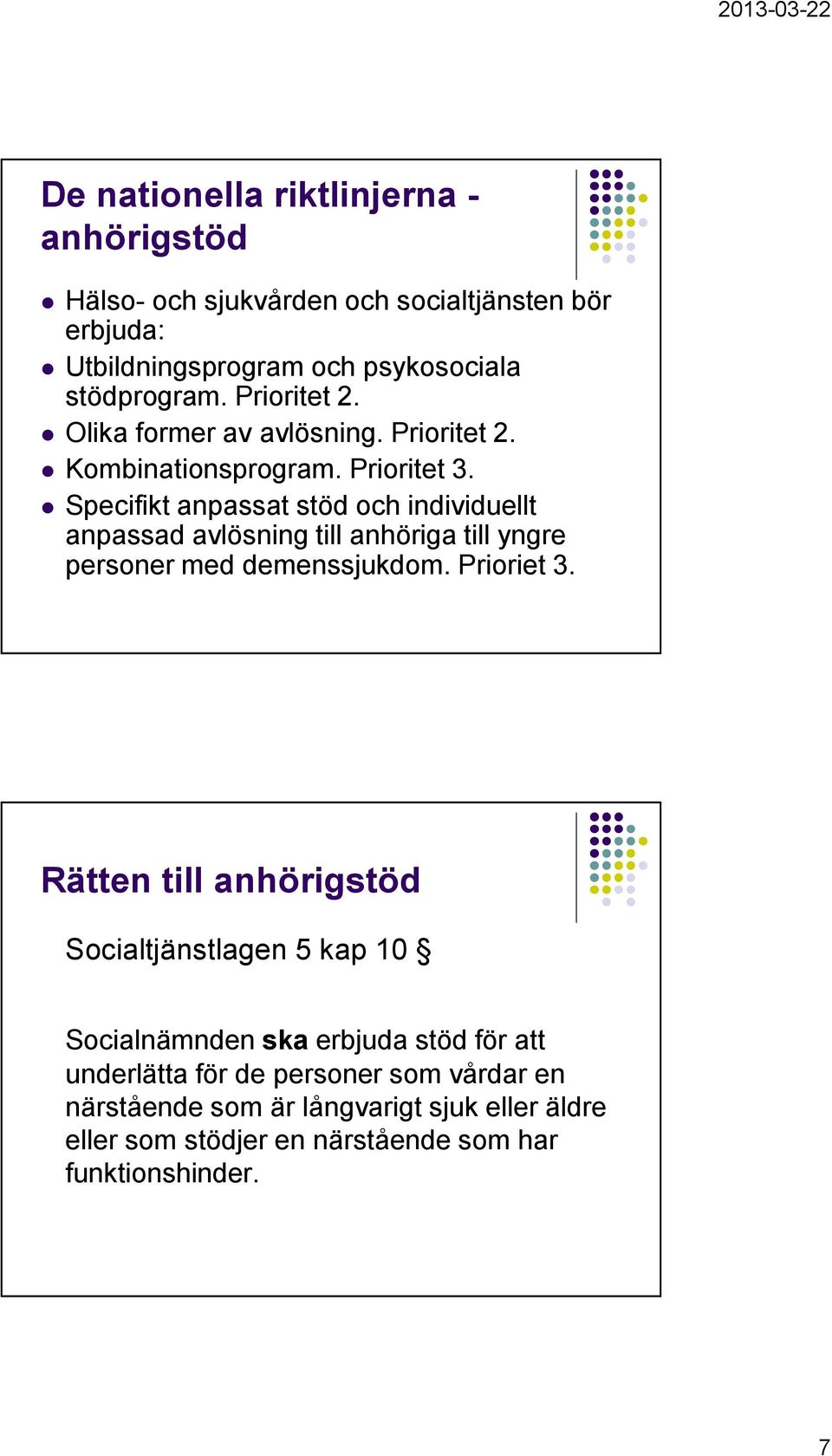 Specifikt anpassat stöd och individuellt anpassad avlösning till anhöriga till yngre personer med demenssjukdom. Prioriet 3.