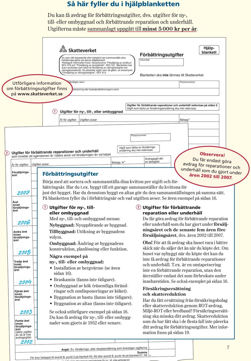 se Du som sålt bostadsrätt eller fastighet kan sammanställa dina förbättringsutgifter på denna hjälpblankett.