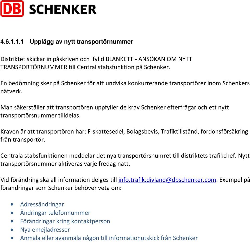 Man säkerställer att transportören uppfyller de krav Schenker efterfrågar och ett nytt transportörsnummer tilldelas.