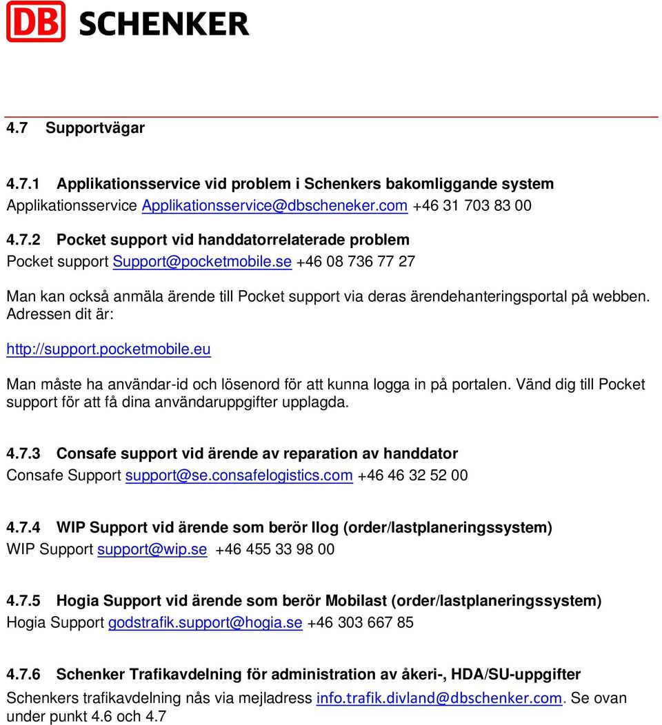 eu Man måste ha användar-id och lösenord för att kunna logga in på portalen. Vänd dig till Pocket support för att få dina användaruppgifter upplagda. 4.7.