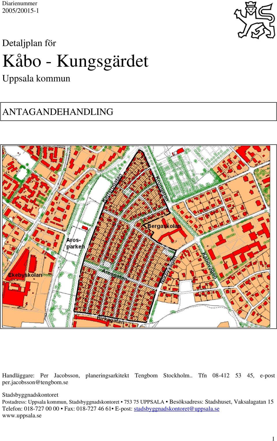 se Stadsbyggnadskontoret Postadress: Uppsala kommun, Stadsbyggnadskontoret 753 75 UPPSALA Besöksadress: