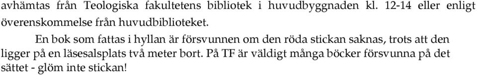 En bok som fattas i hyllan är försvunnen om den röda stickan saknas, trots att